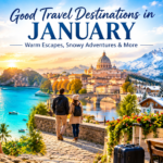 Good travel destinations in January featuring tropical beaches, snowy mountains, historic cities, and scenic landscapes
