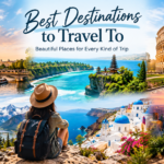 Best destinations to travel to around the world featuring cities, beaches, mountains, and cultural attractions